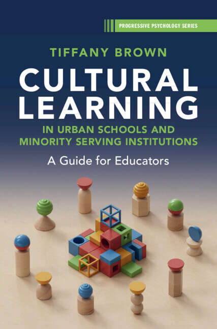 Book cover of Cultural Learning in Urban Schools and Minority Serving Institutions: A Guide for Educators (Progressive Psychology)