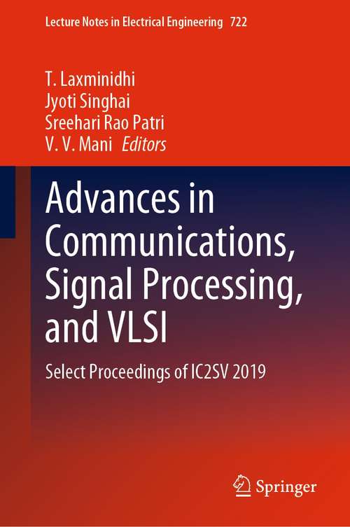 Advances in Communications, Signal Processing, and VLSI: Select Proceedings of IC2SV 2019 (Lecture Notes in Electrical Engineering #722)