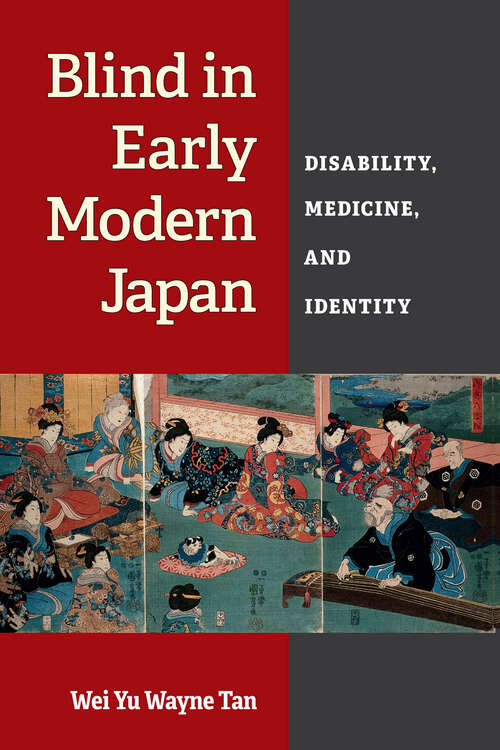 Blind in Early Modern Japan: Disability, Medicine, and Identity (Corporealities: Discourses Of Disability)