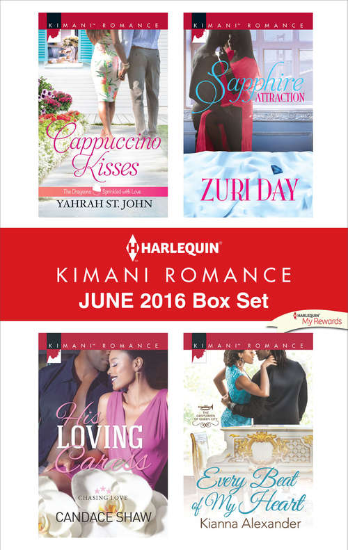Harlequin Kimani Romance June 2016 Box Set: Cappuccino Kisses\His Loving Caress\Sapphire Attraction\Every Beat of My Heart