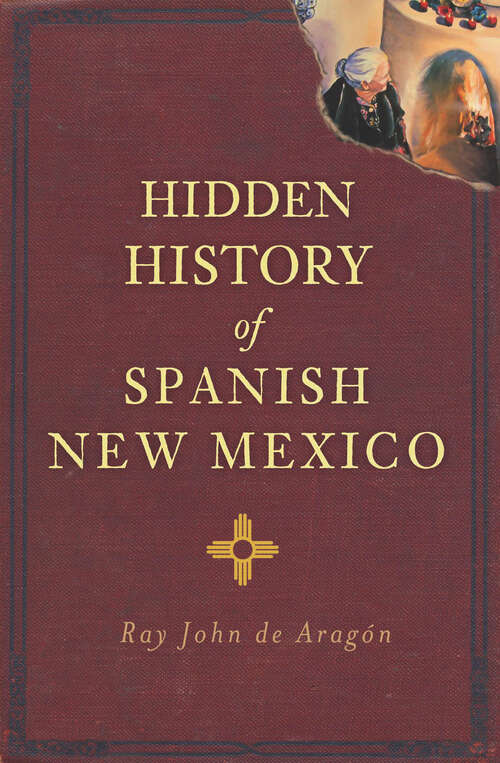 Hidden History of Spanish New Mexico (Hidden History)