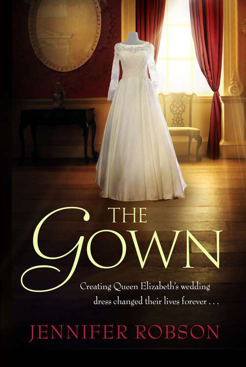 Book cover of The Gown: Perfect for fans of The Crown! An enthralling tale of making the Queen's wedding dress