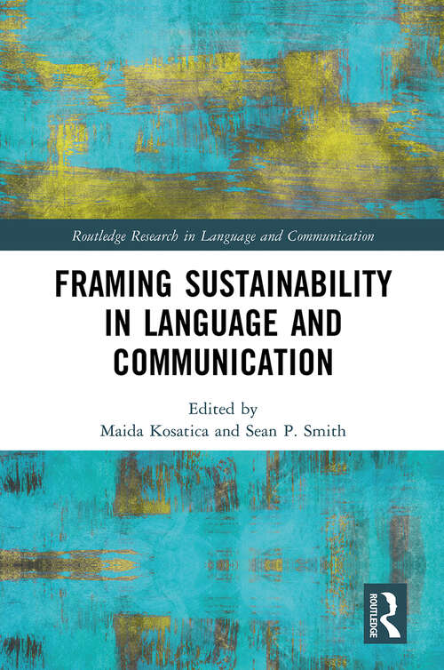 Book cover of Framing Sustainability in Language and Communication (1) (Routledge Research in Language and Communication)