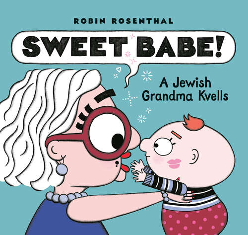 Book cover of Sweet Babe!: A Jewish Grandma Kvells