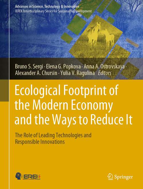 Book cover of Ecological Footprint of the Modern Economy and the Ways to Reduce It: The Role of Leading Technologies and Responsible Innovations (2024) (Advances in Science, Technology & Innovation)