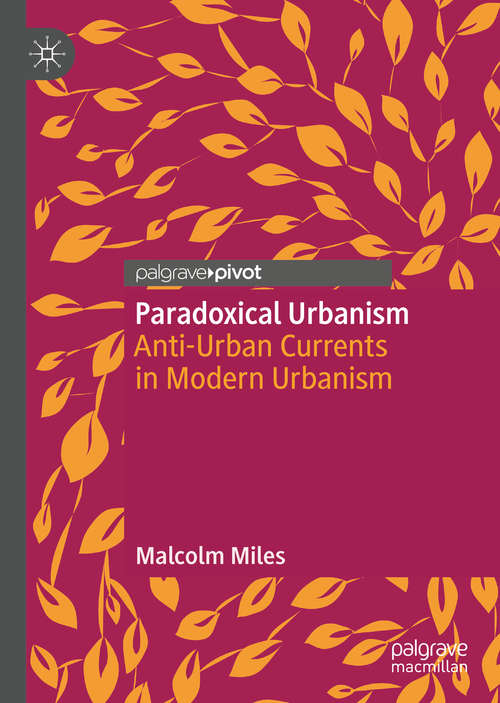 Book cover of Paradoxical Urbanism: Anti-Urban Currents in Modern Urbanism (1st ed. 2021)