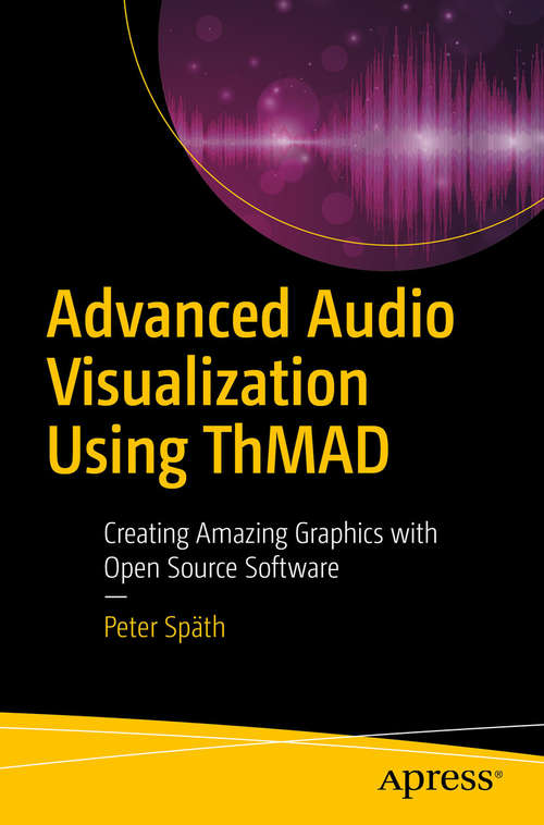 Book cover of Advanced Audio Visualization Using ThMAD: Creating Amazing Graphics with Open Source Software