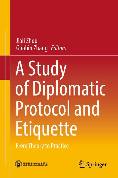 A Study of Diplomatic Protocol and Etiquette: From Theory to Practice