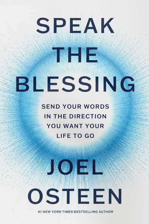 Book cover of Speak the Blessing: Send Your Words in the Direction You Want Your Life to Go