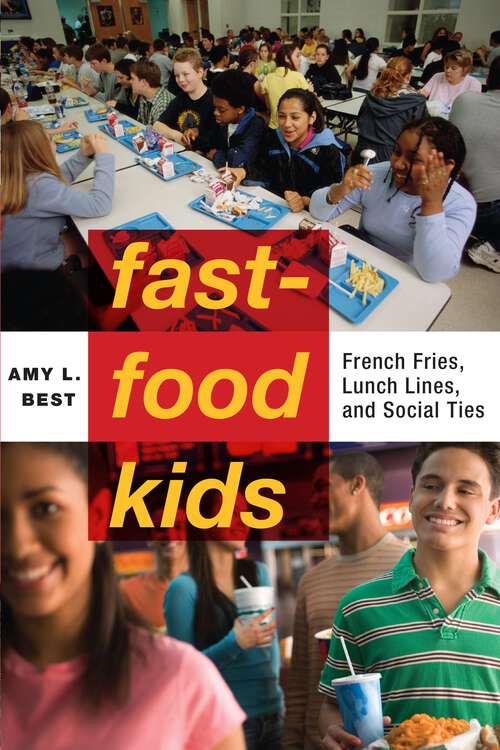 Book cover of Fast-Food Kids: French Fries, Lunch Lines and Social Ties