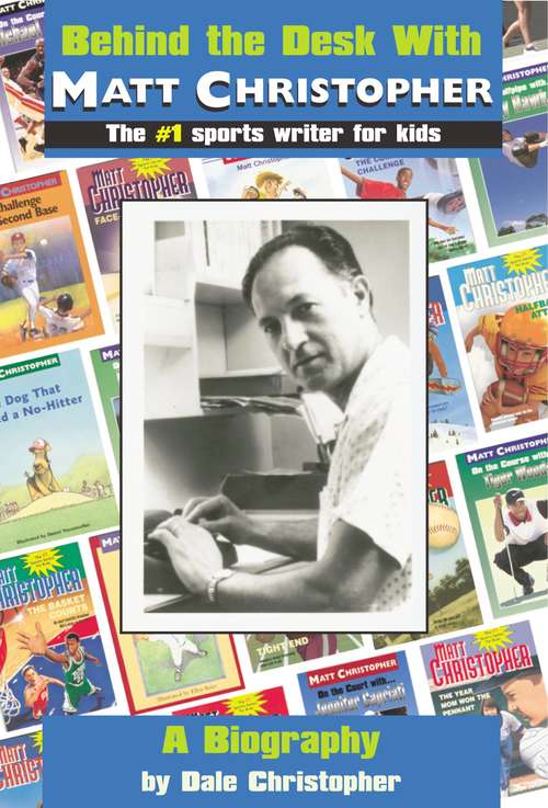Book cover of Behind the Desk with... Matt Christopher: The #1 Sportswriter for Kids