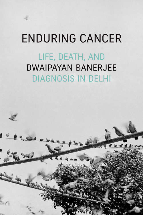 Book cover of Enduring Cancer: Life, Death, and Diagnosis in Delhi (Critical Global Health: Evidence, Efficacy, Ethnography)