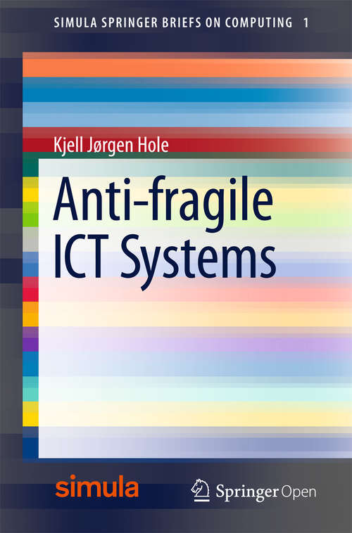 Book cover of Anti-fragile ICT Systems (Simula SpringerBriefs on Computing #1)