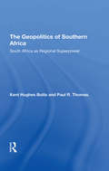 The Geopolitics Of Southern Africa: South Africa As Regional Superpower