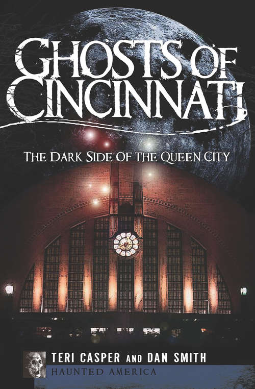 Book cover of Ghosts of Cincinnati: The Dark Side of the Queen City