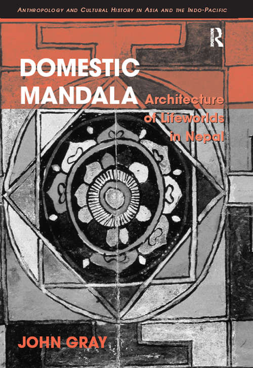 Domestic Mandala: Architecture of Lifeworlds in Nepal (Anthropology and Cultural History in Asia and the Indo-Pacific)