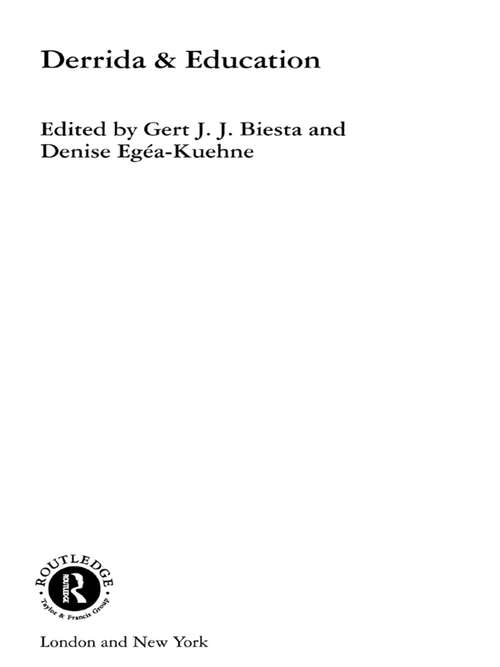 Derrida & Education (Routledge International Studies in the Philosophy of Education #Vol. 10)