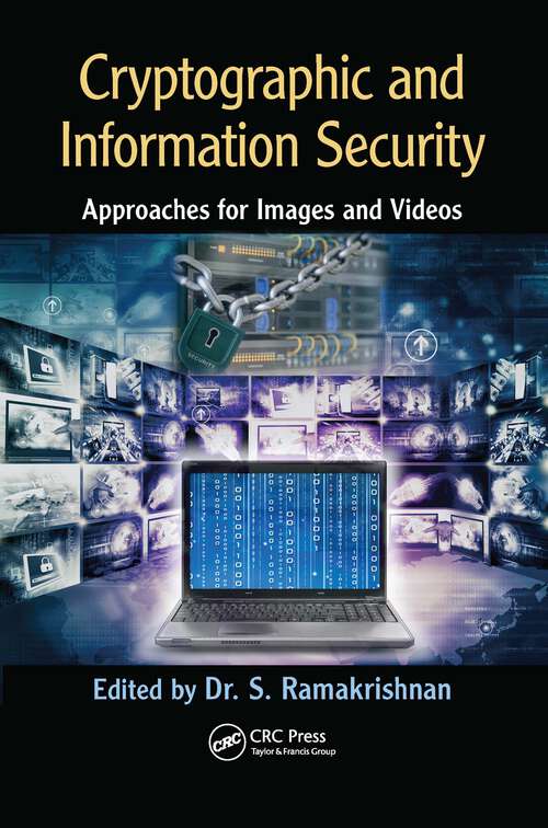 Book cover of Cryptographic and Information Security Approaches for Images and Videos: Approaches For Images And Videos
