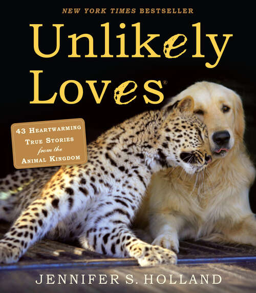 Book cover of Unlikely Loves: 43 Heartwarming True Stories from the Animal Kingdom (Unlikely Friendships)