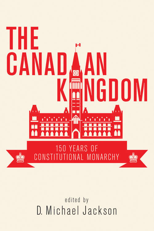 The Canadian Kingdom: 150 Years of Constitutional Monarchy