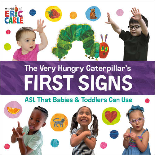 Book cover of The Very Hungry Caterpillar's First Signs: ASL That Babies & Toddlers Can Use
