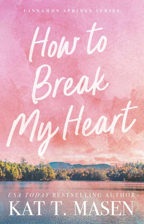 Book cover of How to Break My Heart: A Novel (Cinnamon Springs)