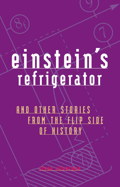 Book cover of Einstein's Refrigerator: And Other Stories from the Flip Side of History