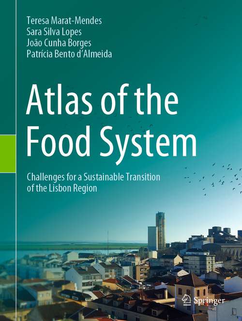 Book cover of Atlas of the Food System: Challenges for a Sustainable Transition of the Lisbon Region (1st ed. 2022)
