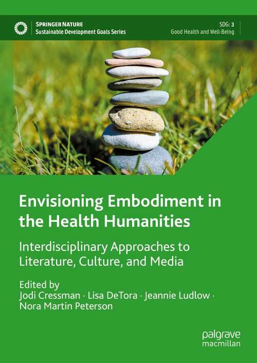 Book cover of Envisioning Embodiment in the Health Humanities: Interdisciplinary Approaches to Literature, Culture, and Media (1st ed. 2023) (Sustainable Development Goals Series)