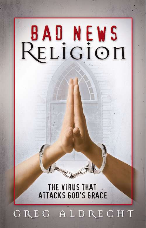 Book cover of Bad News Religion: The Virus that Attacks God's Grace