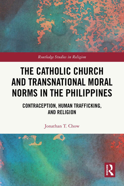 Book cover of The Catholic Church and Transnational Moral Norms in the Philippines: Contraception, Human Trafficking, and Religion (1) (Routledge Studies in Religion)