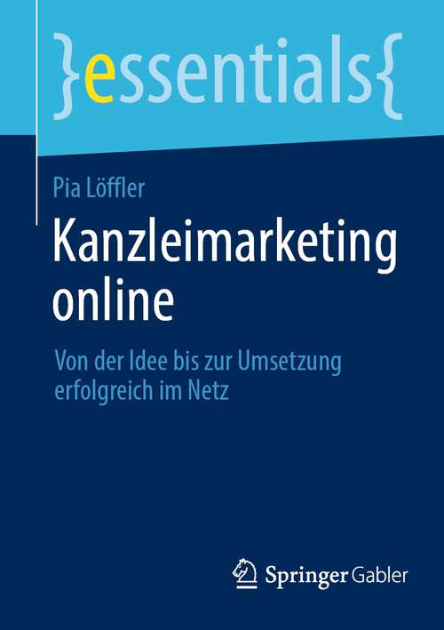 Book cover of Kanzleimarketing online: Von der Idee bis zur Umsetzung erfolgreich im Netz (1. Aufl. 2023) (essentials)