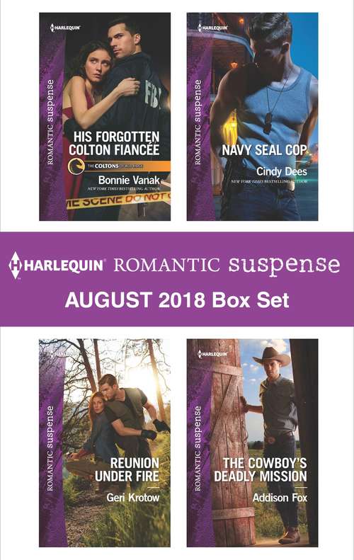 Harlequin Romantic Suspense August 2018 Box Set: His Forgotten Colton Fiancée\Reunion Under Fire\Navy SEAL Cop\The Cowboy's Deadly Mission