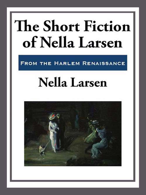 The Short Fiction of Nella Larsen