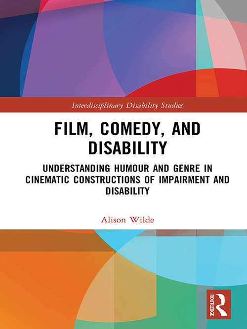 Book cover of Film, Comedy, And Disability: Understanding Humour And Genre In Cinematic Constructions Of Impairment And Disability (Interdisciplinary Disability Studies)