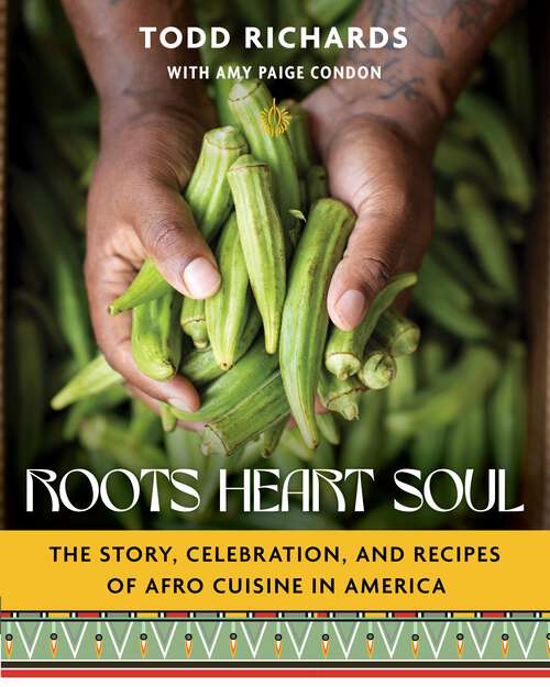 Book cover of Roots, Heart, Soul: The Story, Celebration, and Recipes of Afro Cuisine in America