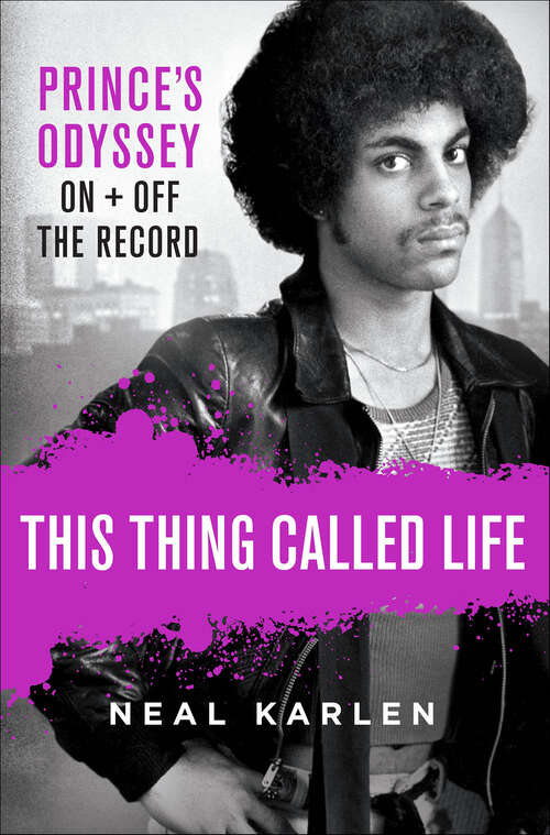 Book cover of This Thing Called Life: Prince's Odyssey, On + Off the Record