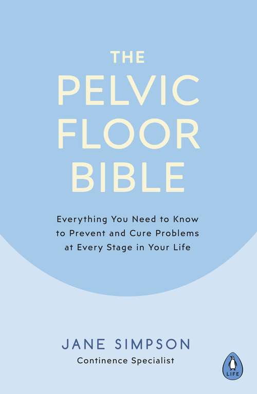 Book cover of The Pelvic Floor Bible: Everything You Need to Know to Prevent and Cure Problems at Every Stage in Your Life