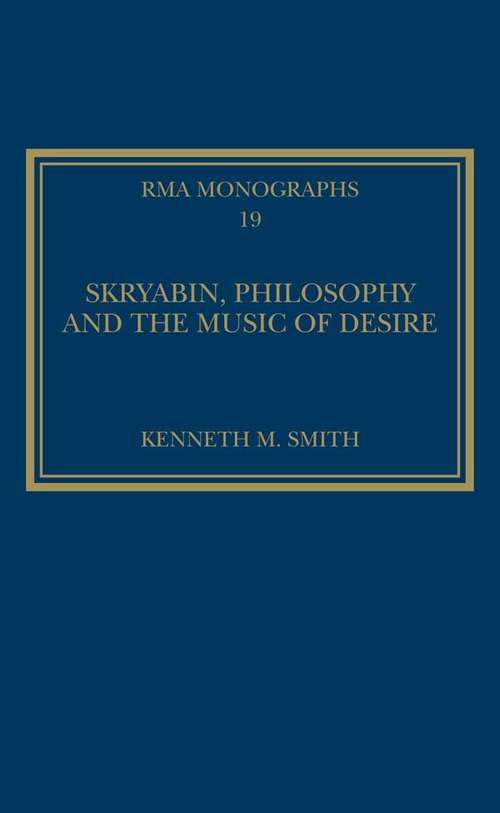Book cover of Skryabin, Philosophy and the Music of Desire (Royal Musical Association Monographs #19)