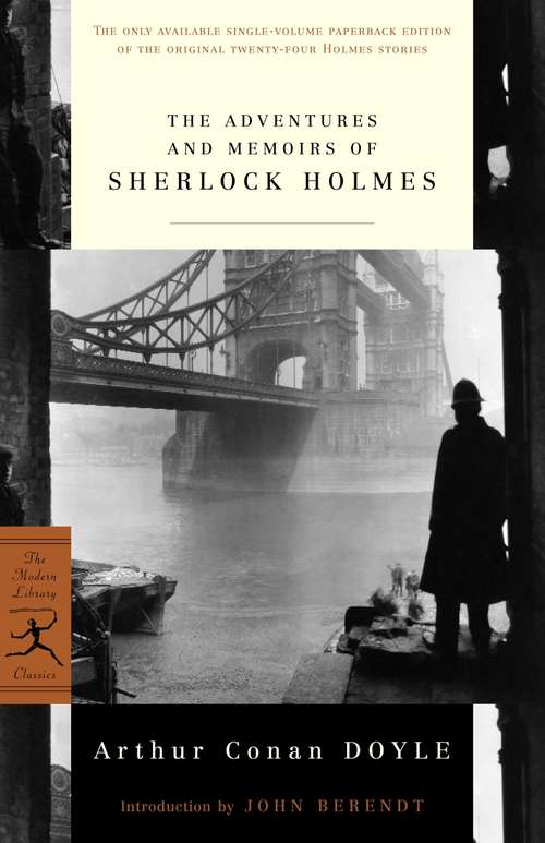 The Adventures and Memoirs of Sherlock Holmes: The Complete Short Stories: The Adventures Of Sherlock Holmes And The Memoirs Of Sherlock Holmesthe Complete Short Stories: The Adventures Of Sherlock Holmes And The Memoirs Of Sherlock Holmes (Modern Library Classics #0)