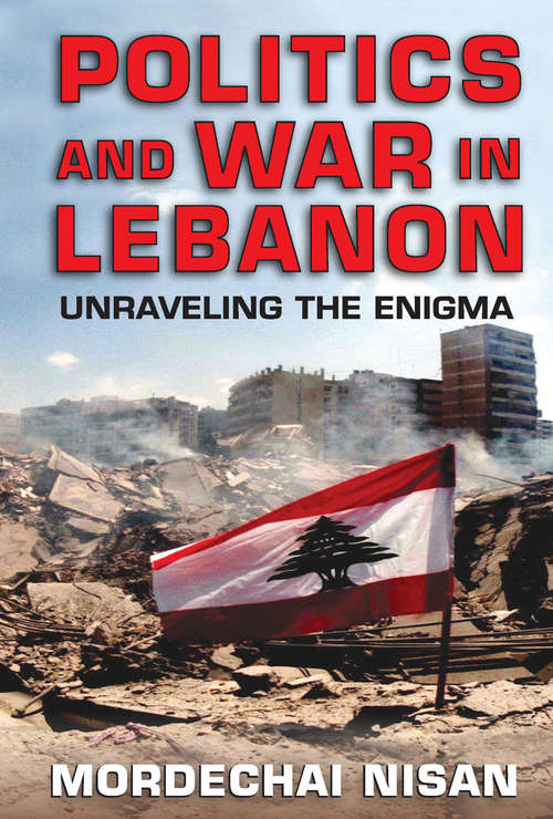Book cover of Politics and War in Lebanon: Unraveling the Enigma