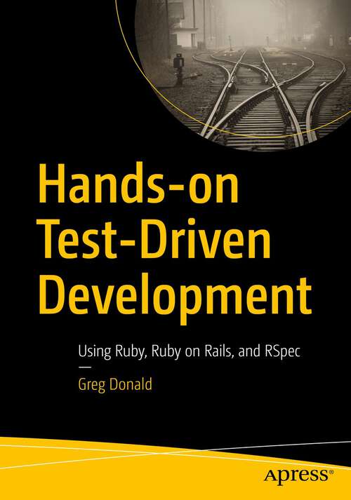 Book cover of Hands-on Test-Driven Development: Using Ruby, Ruby on Rails, and RSpec (1st ed.)