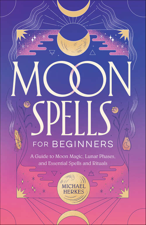 Book cover of Moon Spells for Beginners: A Guide to Moon Magic, Lunar Phases, and Essential Spells and Rituals