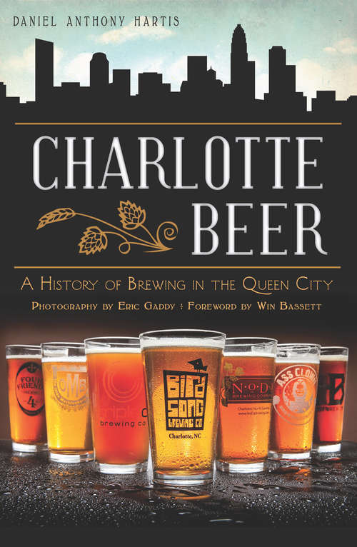Book cover of Charlotte Beer: A History of Brewing in the Queen City