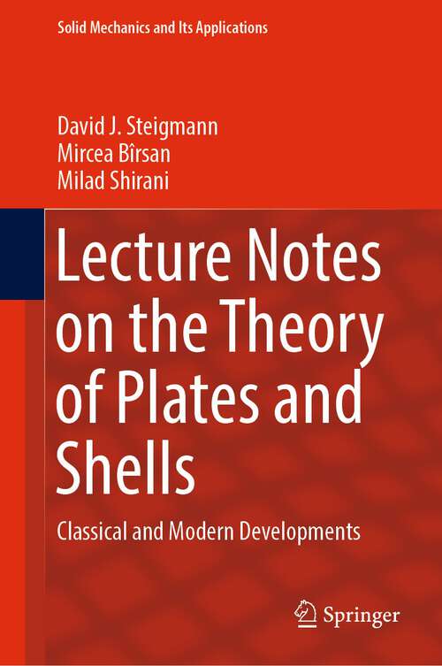 Book cover of Lecture Notes on the Theory of Plates and Shells: Classical and Modern Developments (1st ed. 2023) (Solid Mechanics and Its Applications #274)