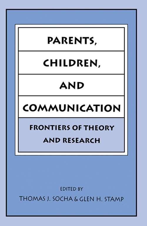 Parents, Children, and Communication: Frontiers of Theory and Research (Routledge Communication Series)