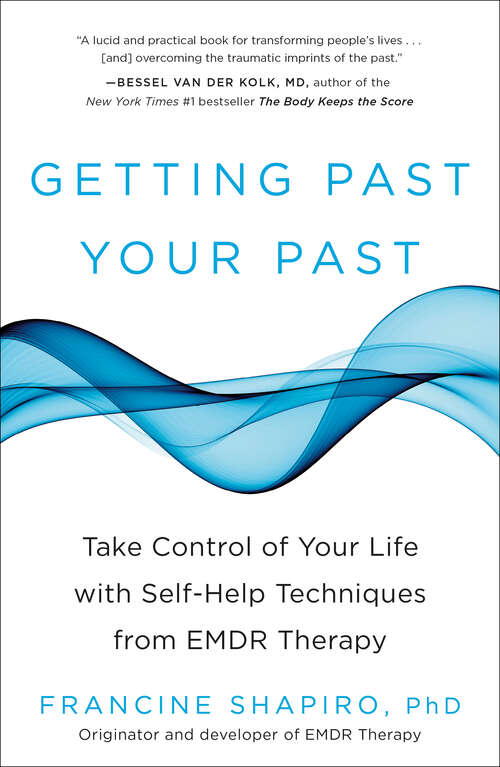 Book cover of Getting Past Your Past: Take Control of Your Life with Self-Help Techniques from EMDR Therapy