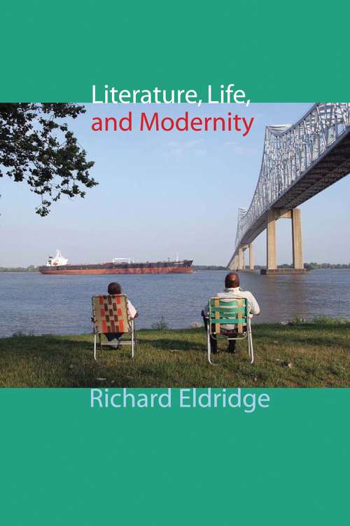 Literature, Life, and Modernity (Columbia Themes in Philosophy, Social Criticism, and the Arts)