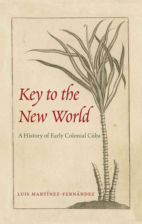 Book cover of Key to the New World: A History of Early Colonial Cuba (1)