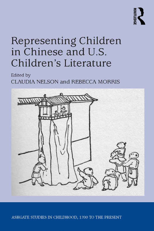 Representing Children in Chinese and U.S. Children's Literature (Studies in Childhood, 1700 to the Present)